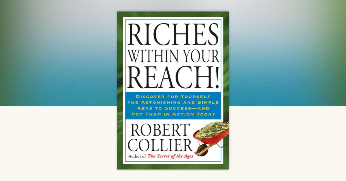 Riches within Your Reach! by Robert Collier: 9781585427673