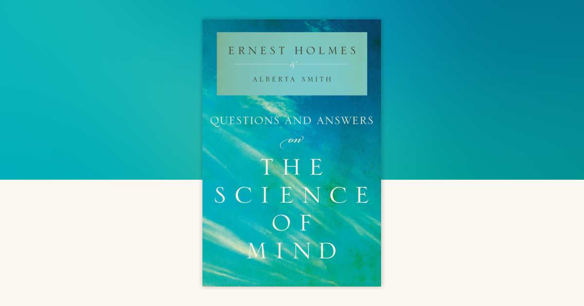 Questions and Answers on the Science of Mind by Ernest Holmes, Alberta ...