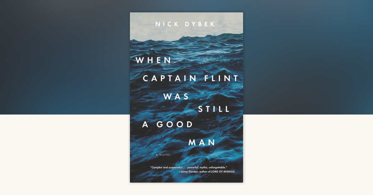 When Captain Flint Was Still a Good Man by Nick Dybek