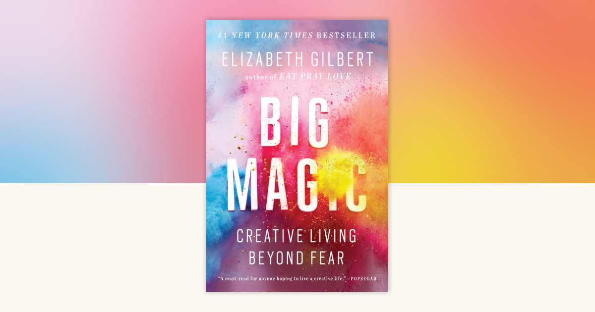 Big Magic by Elizabeth Gilbert: 9781594634727 | PenguinRandomHouse