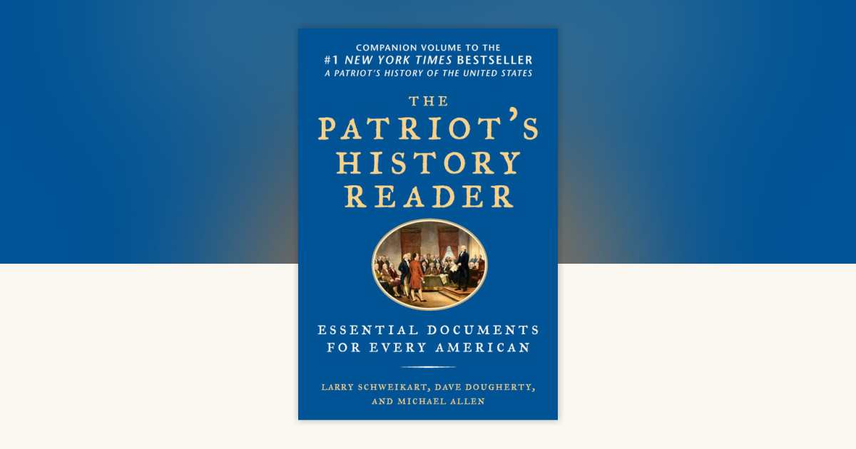 The Patriot's History Reader by Larry Schweikart, Michael Allen, Dave