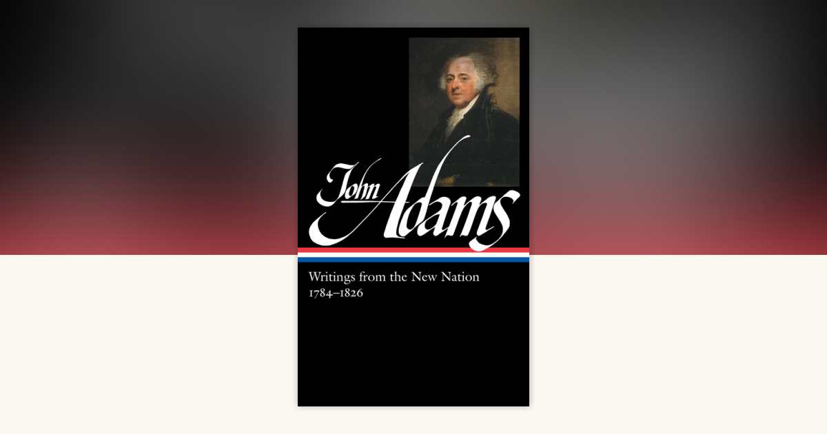 John Adams: Writings from the New Nation 1784-1826 (LOA #276) by John ...