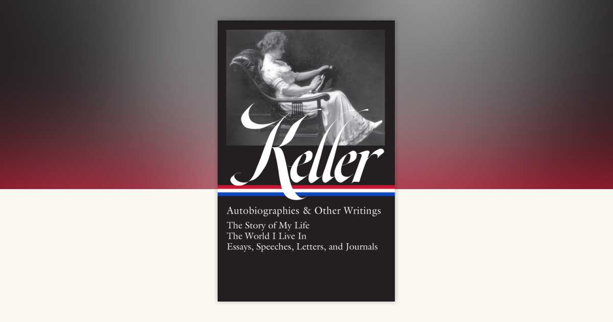 Helen Keller: Autobiographies & Other Writings (LOA #378) by Helen ...