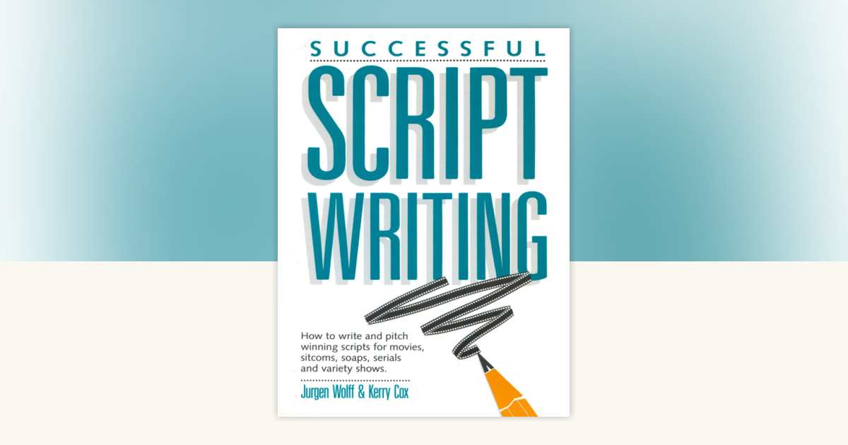 Successful Scriptwriting by Jurgen Wolff, Kerry Cox: 9781599634821 ...
