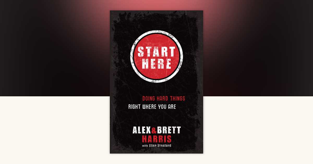 Start Here by Alex Harris, Brett Harris 9781601422705