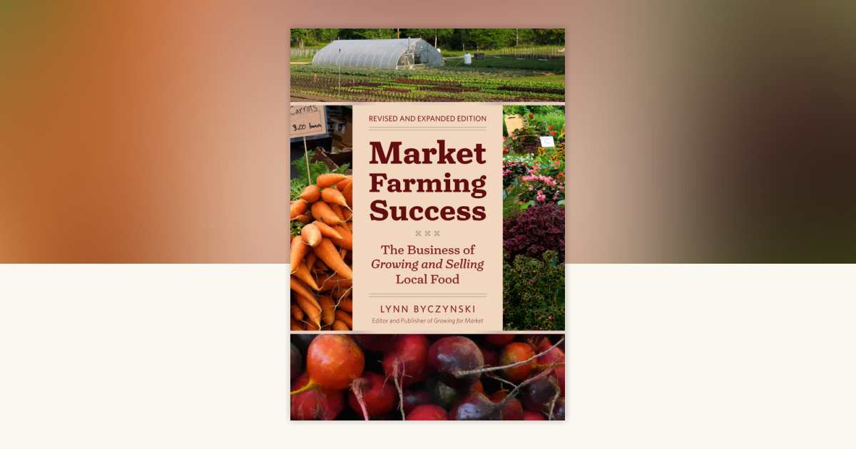 Market Farming Success by Lynn Byczynski: 9781603584937