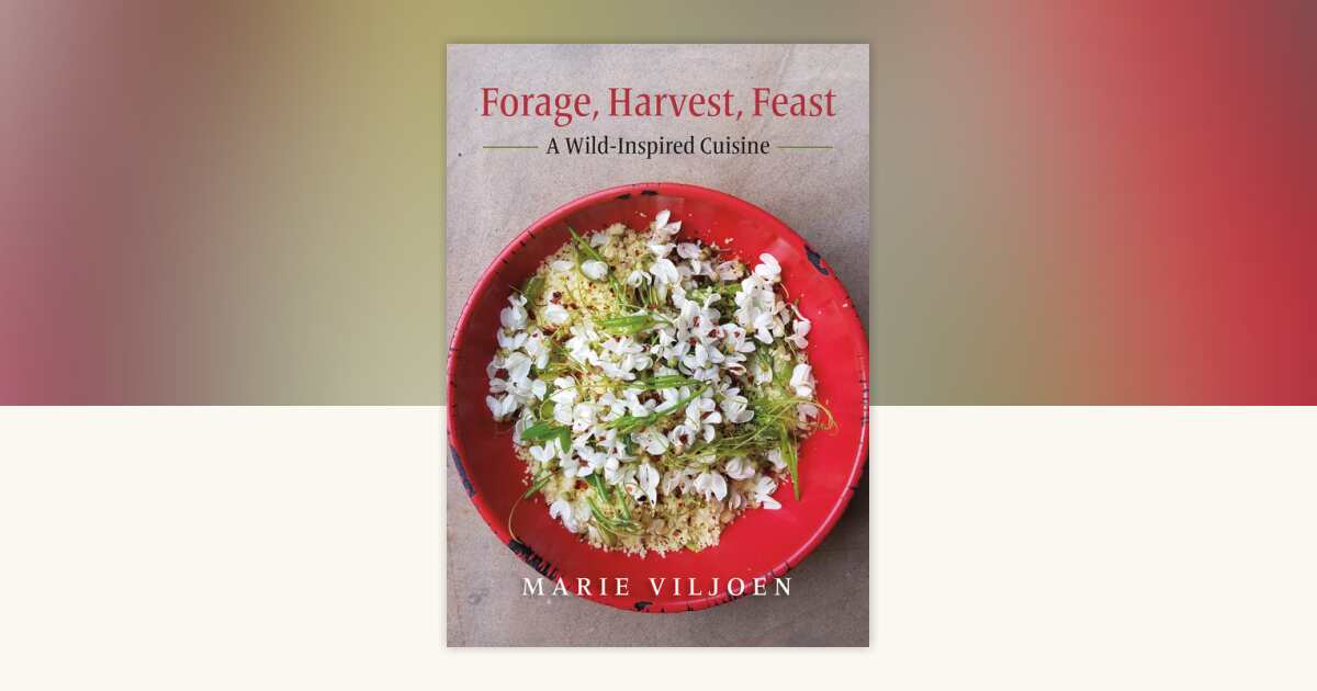 Forage, Harvest, Feast by Marie Viljoen: 9781603587501 ...