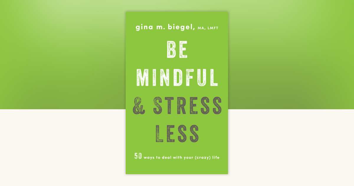 Be Mindful and Stress Less by Gina Biegel: 9781611804942