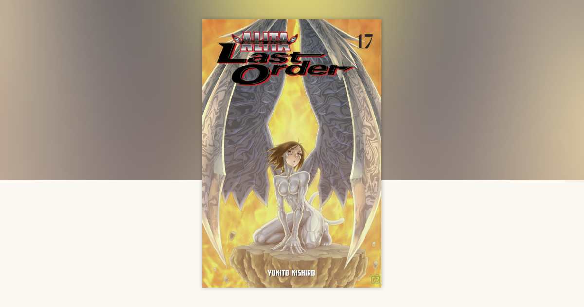 Battle Angel Alita: Last Order 17 by Yukito Kishiro: 9781612622965