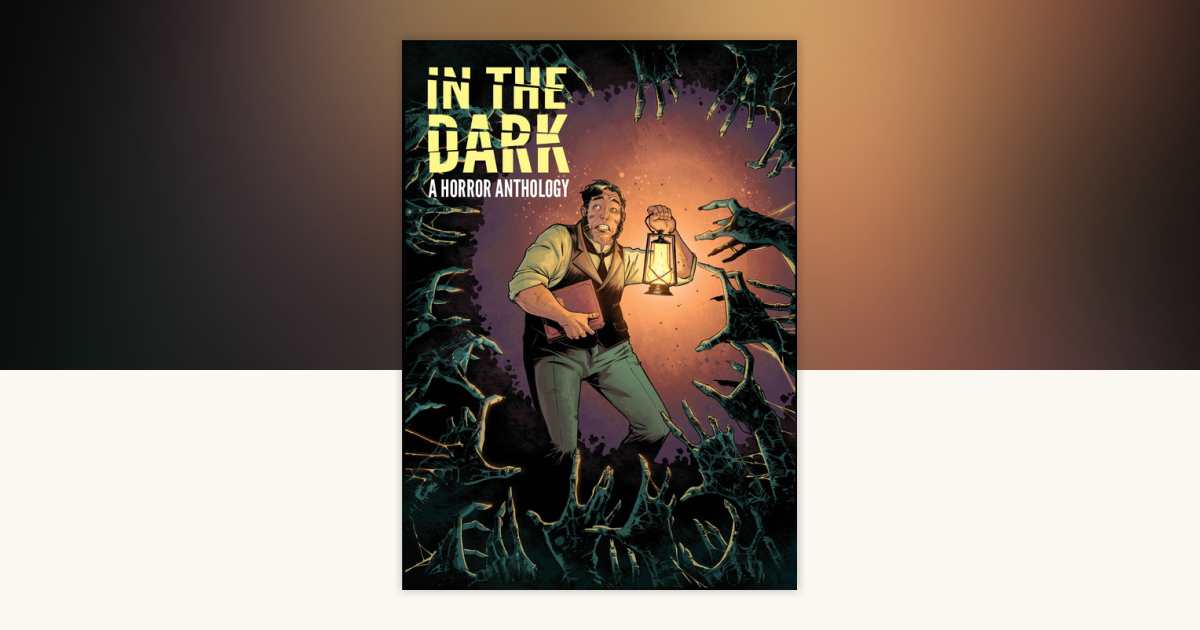 In The Dark: A Horror Anthology by Rachel Deering, Justin Jordan