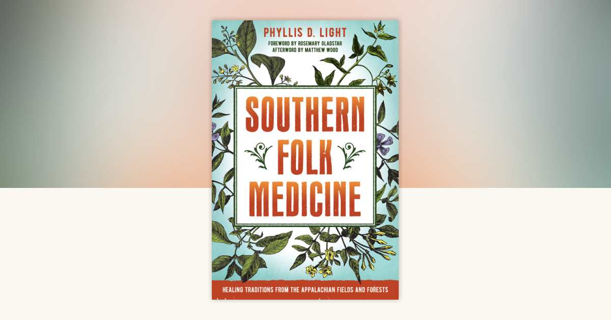 Southern Folk Medicine by Phyllis D. Light: 9781623171568 ...