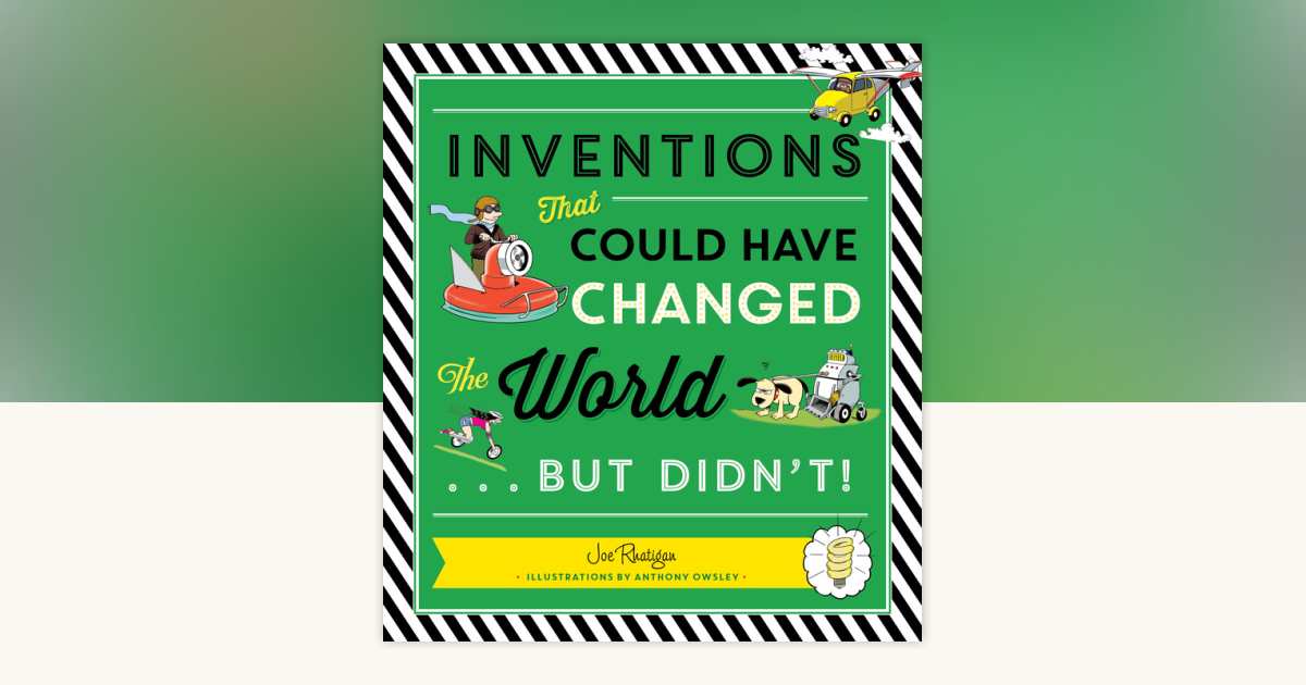 Inventions That Could Have Changed the WorldBut Didn't! by Joe