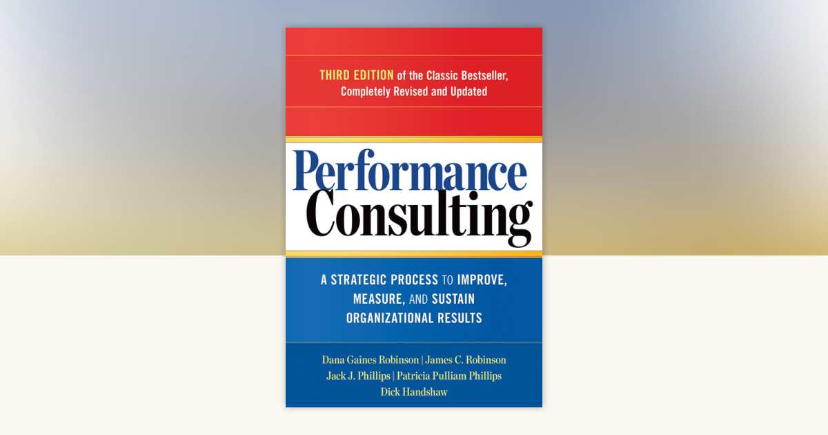 Performance Consulting by Dana Gaines Robinson, James C. Robinson, Jack ...