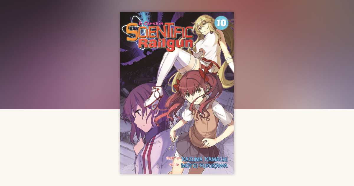 A Certain Scientific Railgun Vol. 10 by Kazuma Kamachi