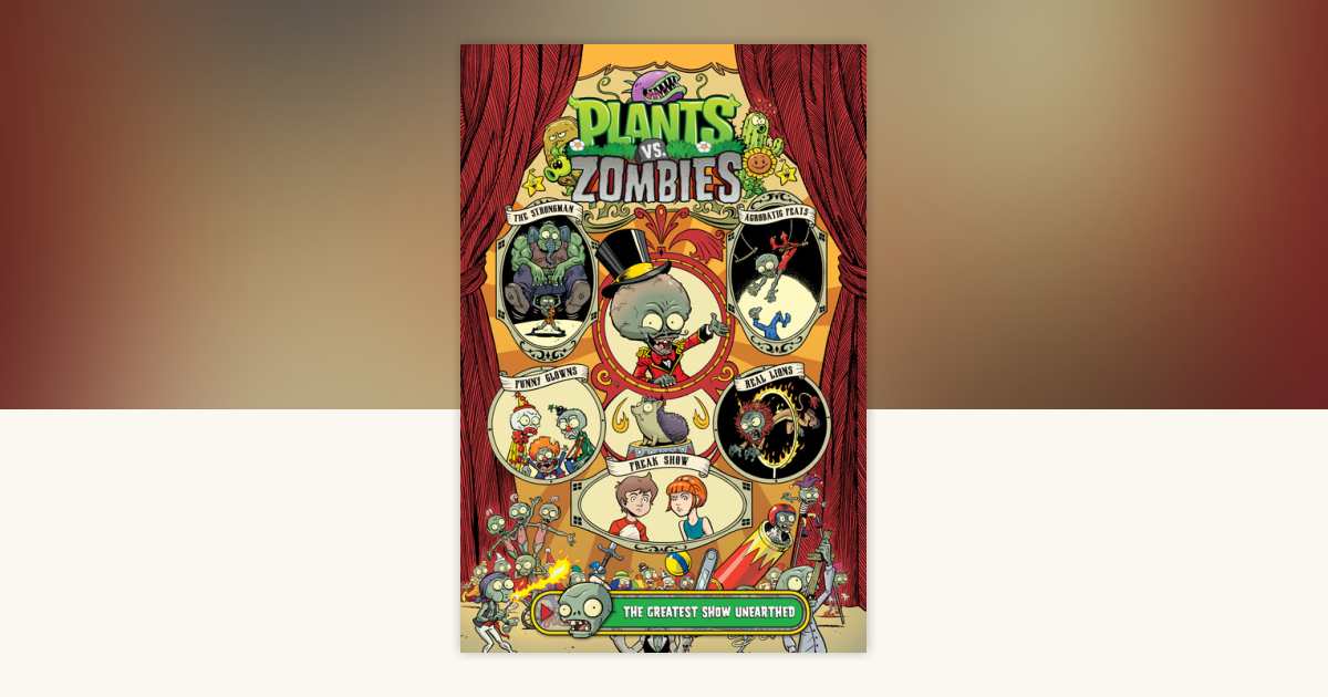 Plants vs. Zombies Volume 9: The Greatest Show Unearthed by Paul