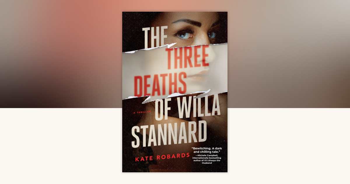 The Three Deaths of Willa Stannard by Kate Robards: 9781639107322 ...