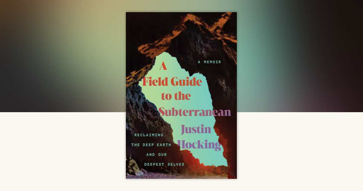 A Field Guide to the Subterranean by Justin Hocking: 9781640097698 ...