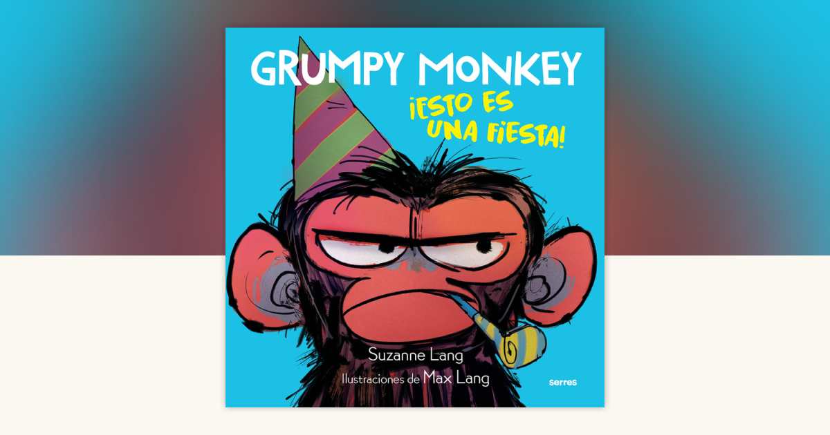 Grumpy Monkey: ¡Esto es una fiesta! / Grumpy Monkey Party Time! by ...