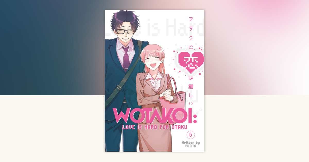Wotakoi: Love Is Hard for Otaku 6 by Fujita: 9781646514748