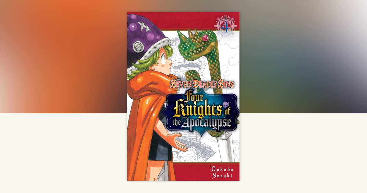 The Seven Deadly Sins: Four Knights of the Apocalypse 4 by Nakaba