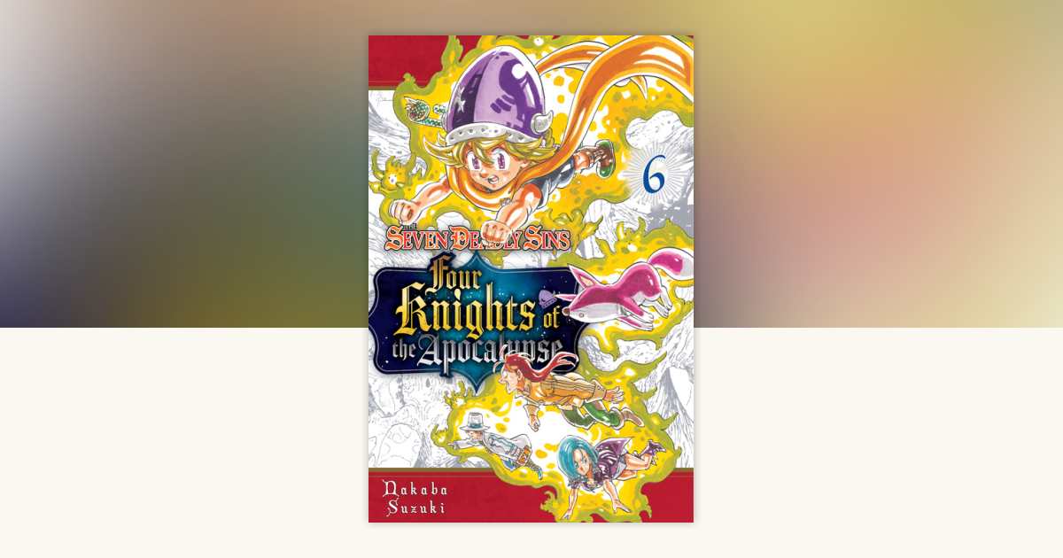 The Seven Deadly Sins: Four Knights of the Apocalypse 6 by Nakaba
