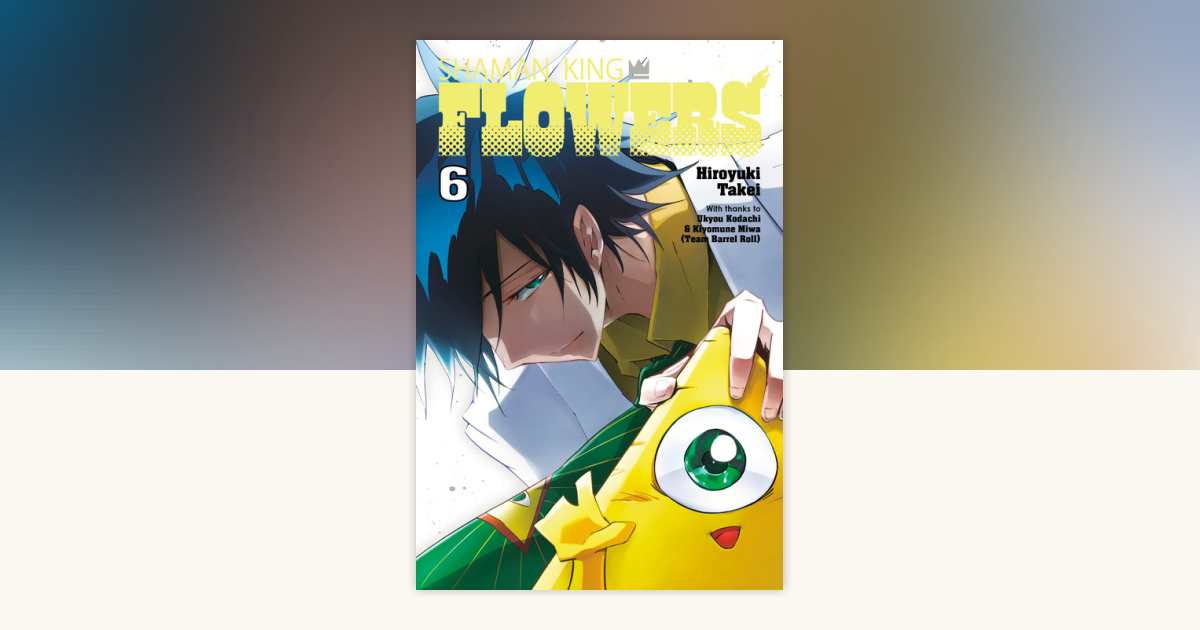 SHAMAN KING: FLOWERS 6 by Hiroyuki Takei: 9781646518807