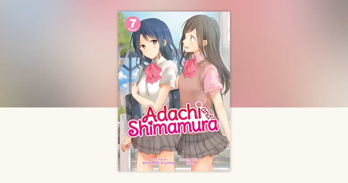 Adachi and Shimamura (Light Novel) Vol. 7 by Hitoma Iruma