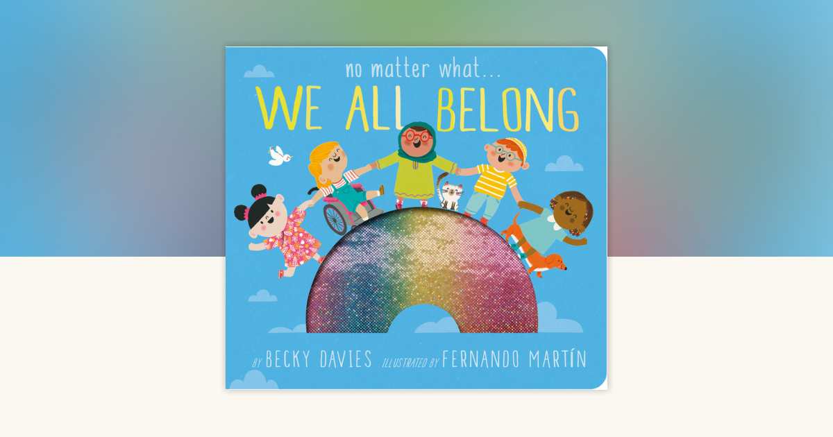 No Matter What . . . We All Belong by