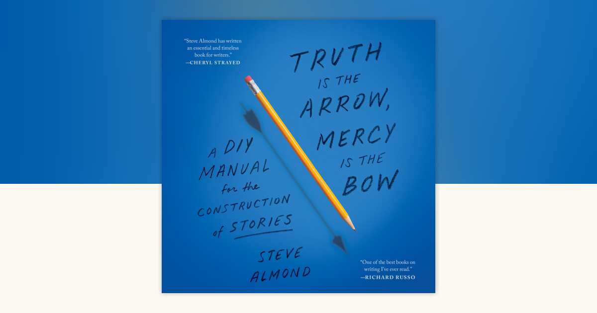 Truth Is the Arrow, Mercy Is the Bow by Steve Almond: 9781666666977 ...