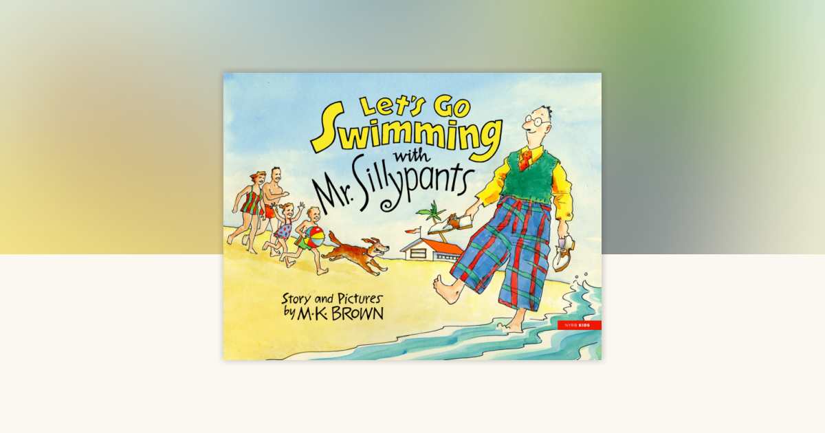 Let's Go Swimming with Mr. Sillypants by M.K. Brown: 9781681377452