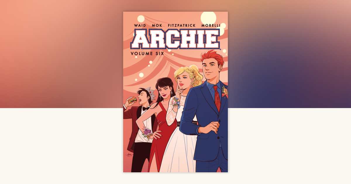 Archie Vol. 6 by Mark Waid: 9781682558690 | PenguinRandomHouse.com: Books
