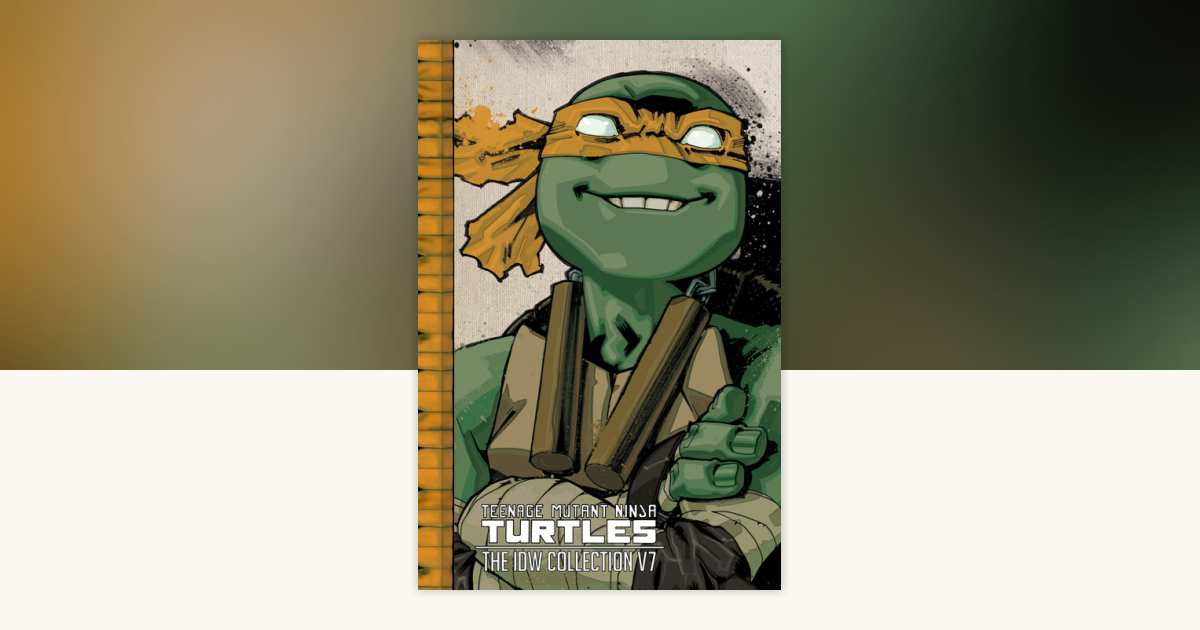 Teenage Mutant Ninja Turtles: The IDW Collection Volume 7 by Tom