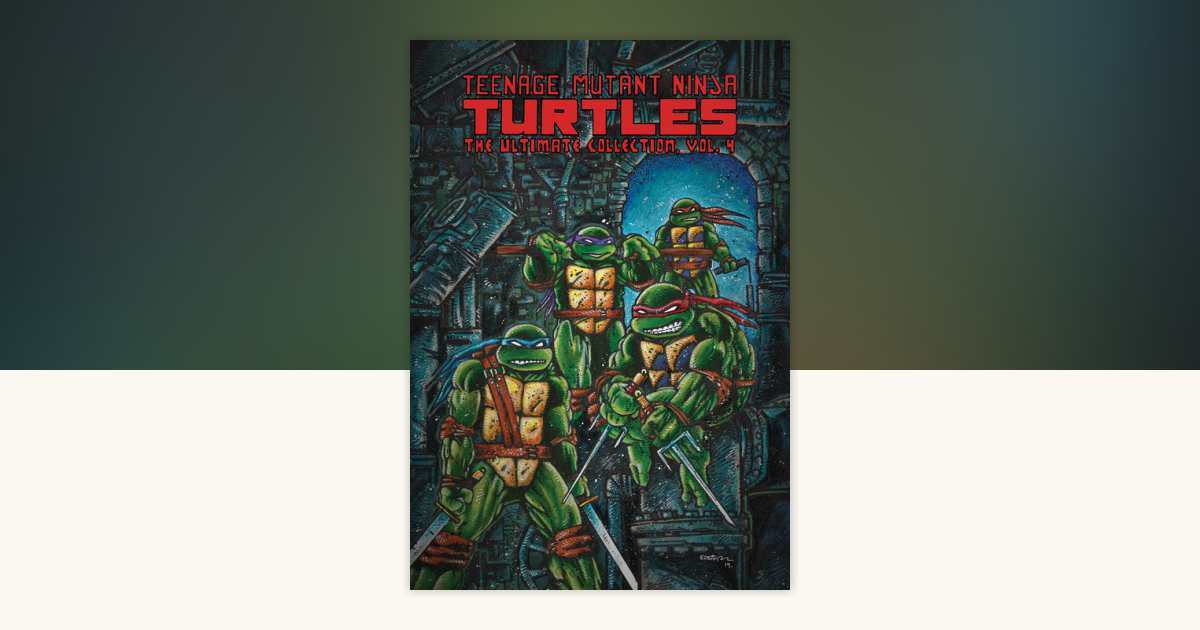 Teenage Mutant Ninja Turtles: The Ultimate Collection, Vol. 4 by