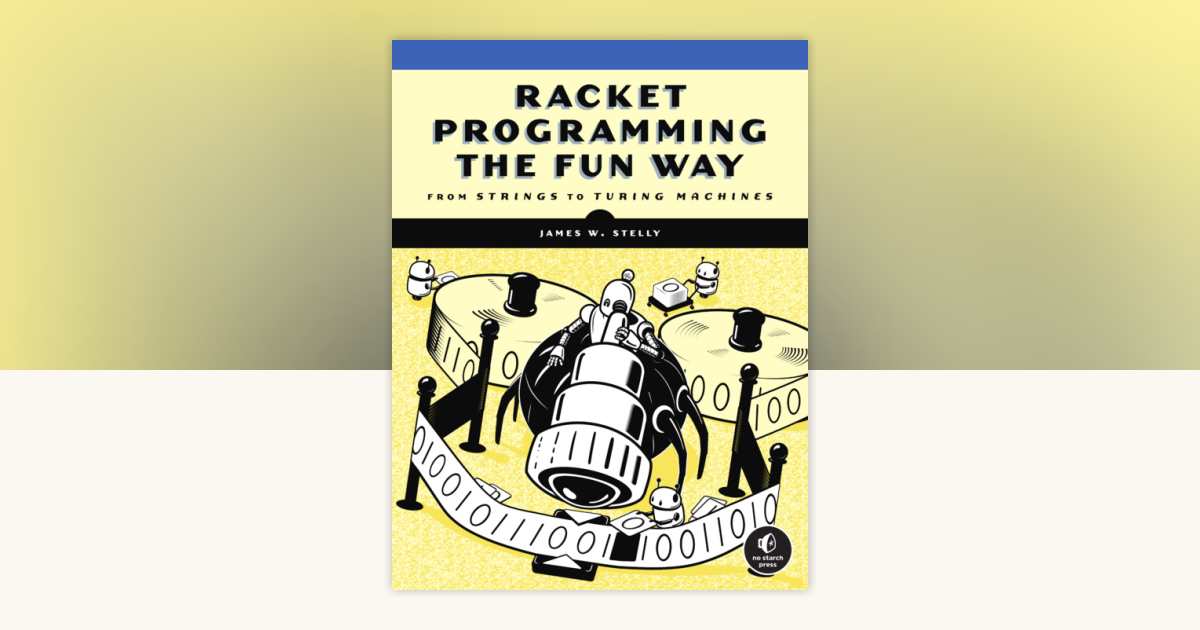 Racket Programming the Fun Way by James. W. Stelly: 9781718500822 ...