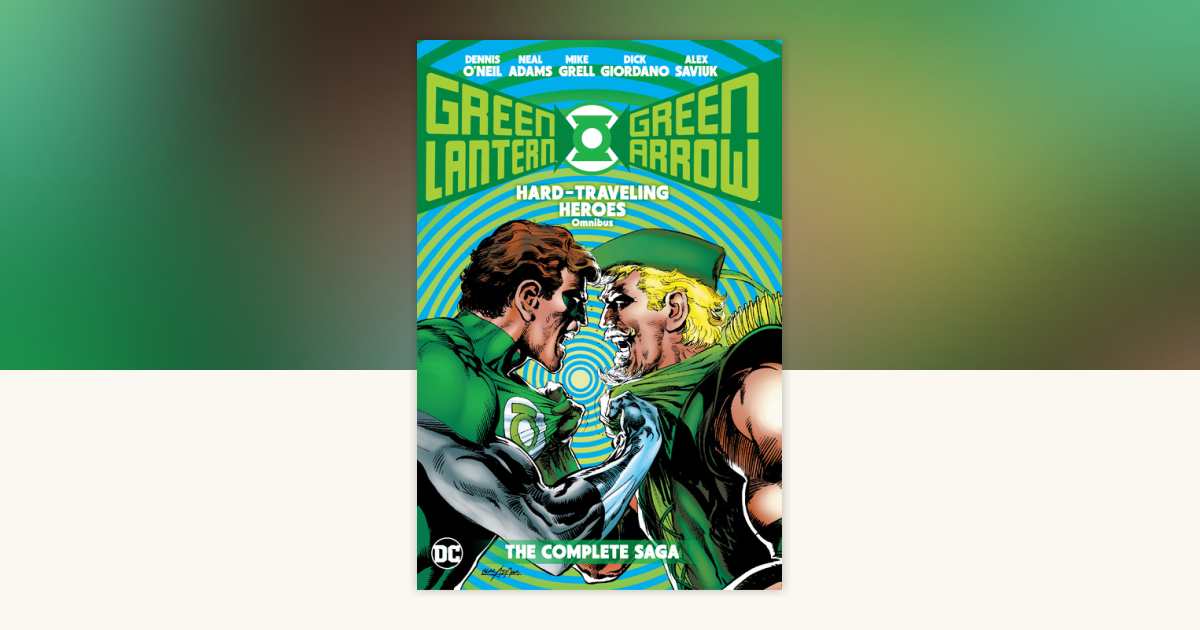 Green Lantern/Green Arrow: Hard Traveling Heroes Omnibus by Dennis