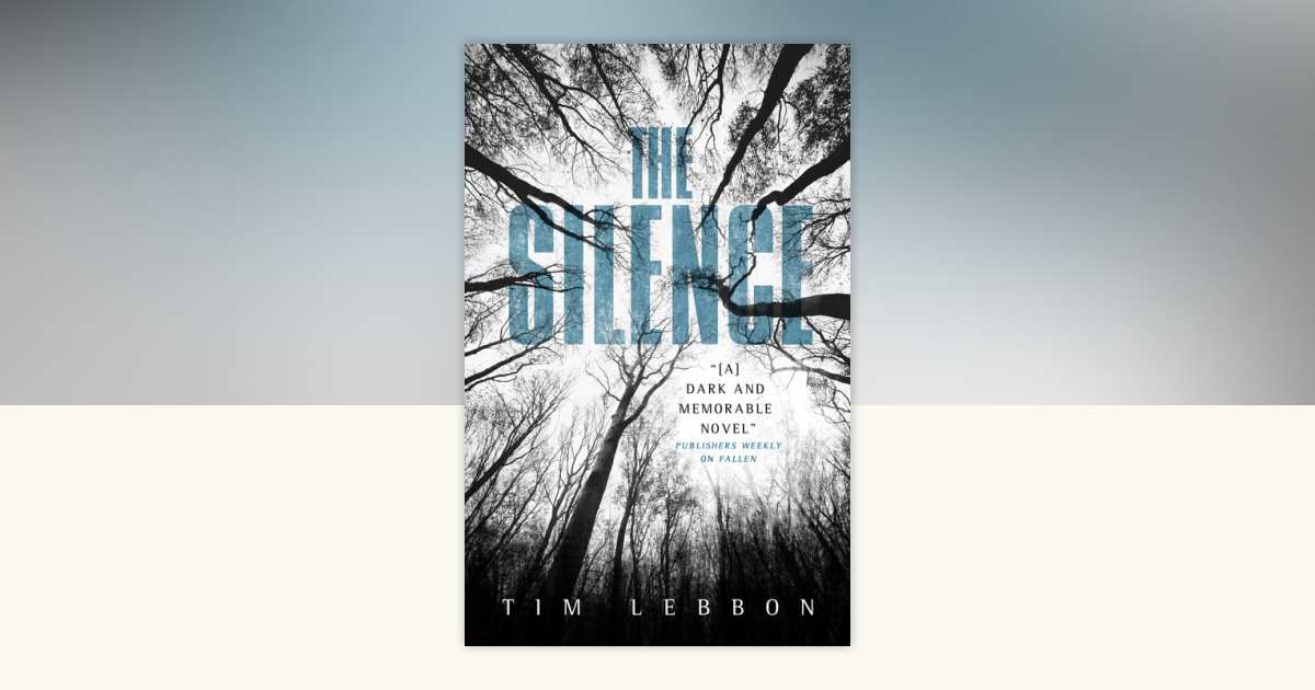 The Silence by Tim Lebbon: 9781781168813 | PenguinRandomHouse.com: Books