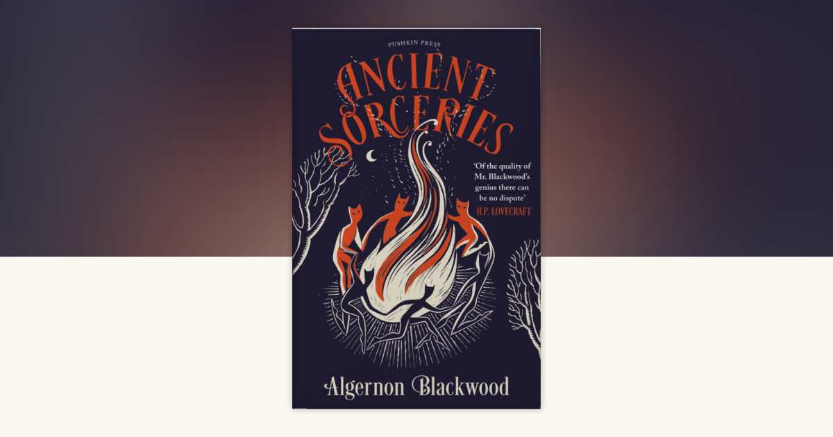 Ancient Sorceries, Deluxe Edition by Algernon Blackwood