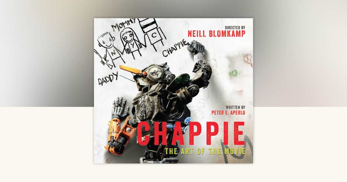 Chappie: The Art of the Movie by Peter Aperlo: 9781783295203