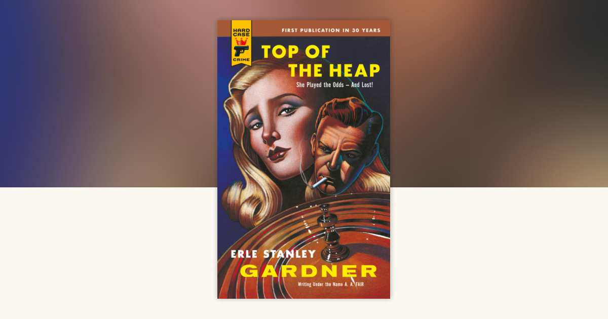 Top of the Heap by Erle Stanley Gardner: 9781835411803