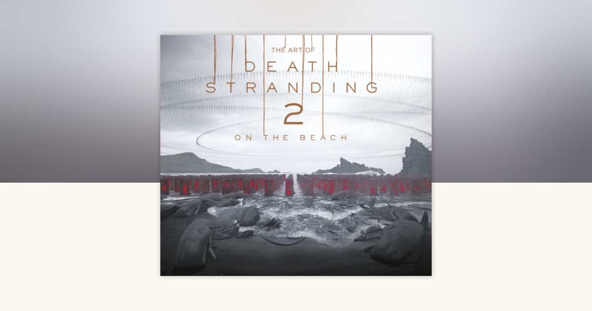 The Art of Death Stranding 2: On the Beach by Kojima Productions