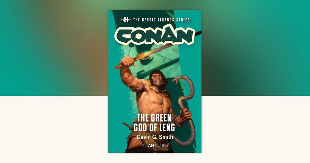 The Heroic Legends Series - Conan: The Green God of Leng by Gavin