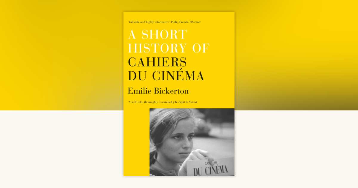 A Short History of Cahiers du Cinema by Emilie Bickerton