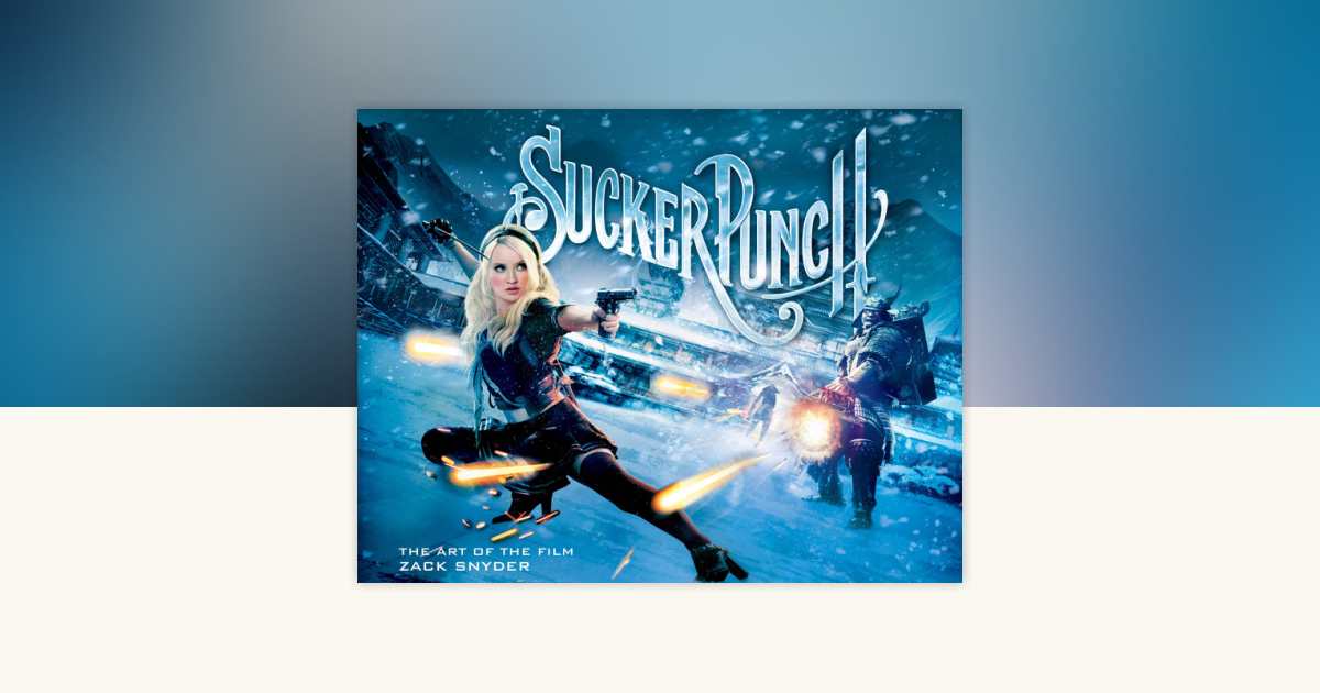 Sucker Punch: The Art of the Film by Zack Snyder: 9781848568532