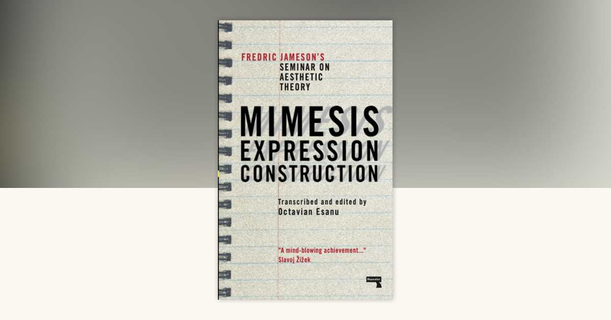 Mimesis, Expression, Construction by Fredric Jameson