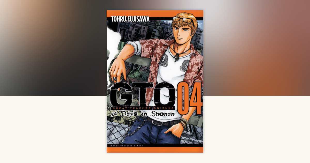 GTO: 14 Days in Shonan, Volume 4 by Toru Fujisawa