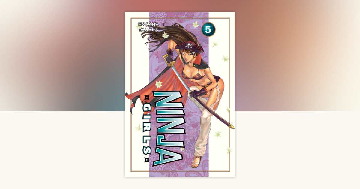Ninja Girls 5 by Hosana Tanaka: 9781935429654 | PenguinRandomHouse