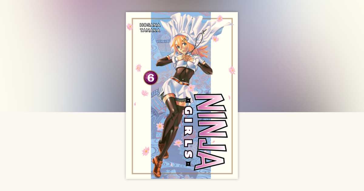 Ninja Girls 6 by Hosana Tanaka: 9781935429661 | PenguinRandomHouse