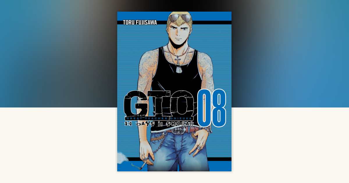 GTO: 14 Days in Shonan, volume 8 by Toru Fujisawa: 9781935654629