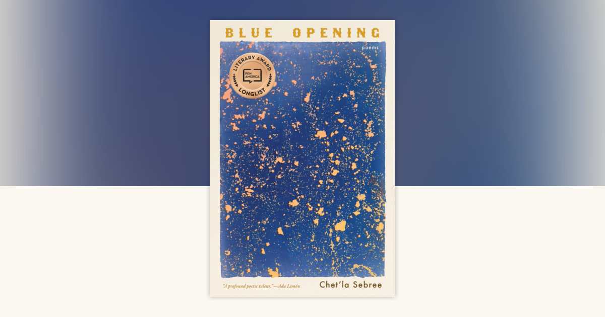 Blue Opening by Chet'la Sebree: 9781963108460 | PenguinRandomHouse