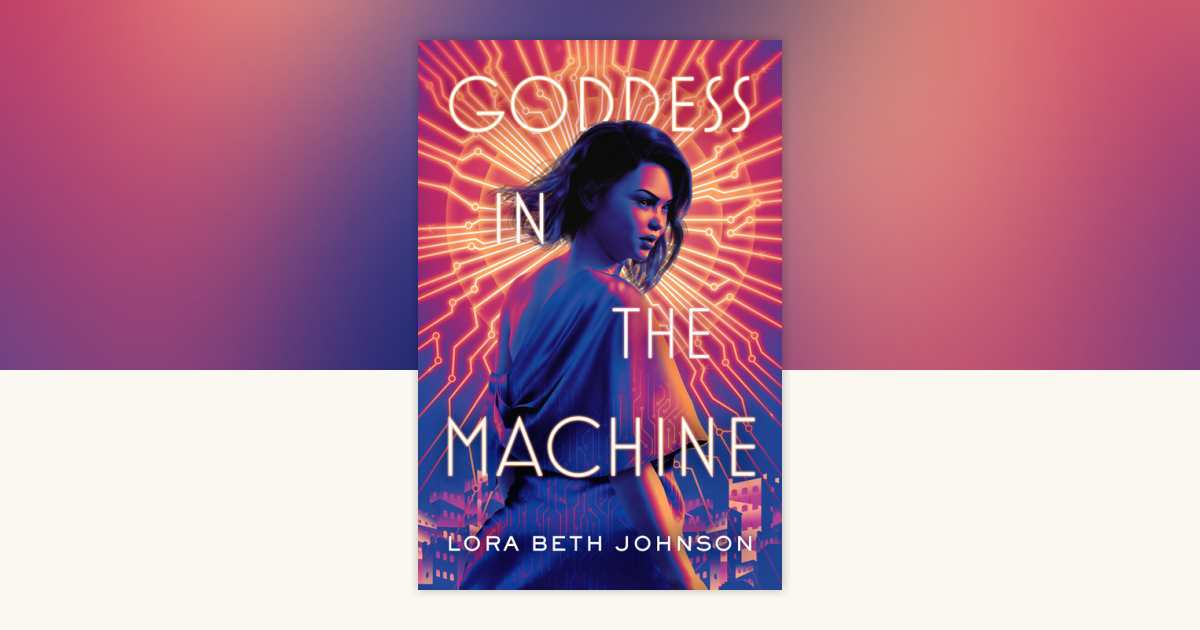 Goddess in the Machine by Lora Beth Johnson: 9781984835949